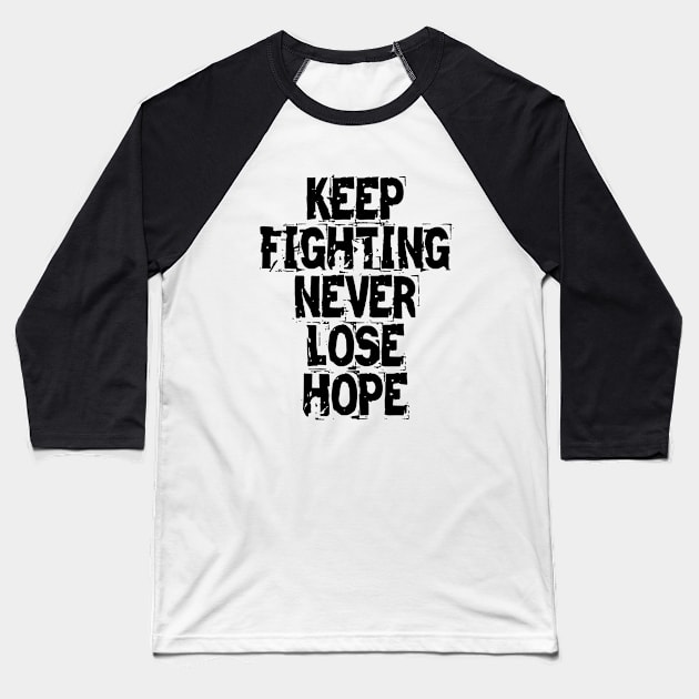 Keep Fighting Never Lose Hope Baseball T-Shirt by Texevod